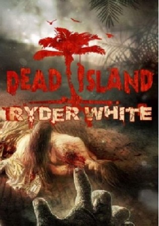 Dead Island: Ryder White (2012/ENG/DLC)